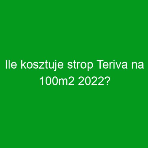Ile kosztuje strop Teriva na 100m2 2022?