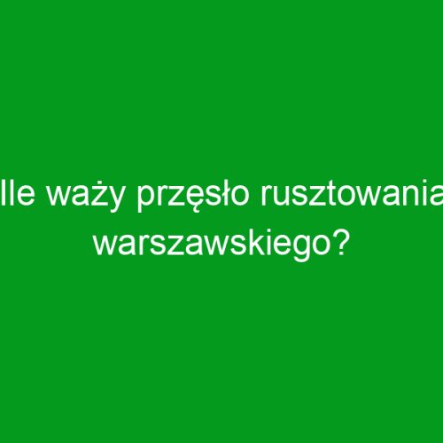 Ile waży przęsło rusztowania warszawskiego?