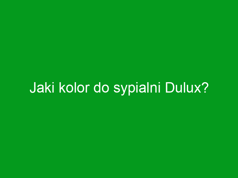 Jaki kolor do sypialni Dulux?