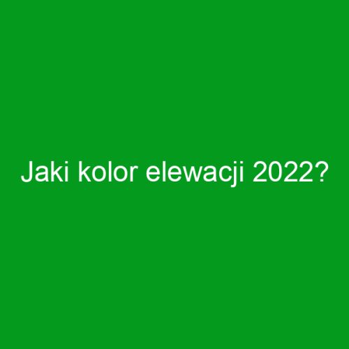 Jaki kolor elewacji 2022?