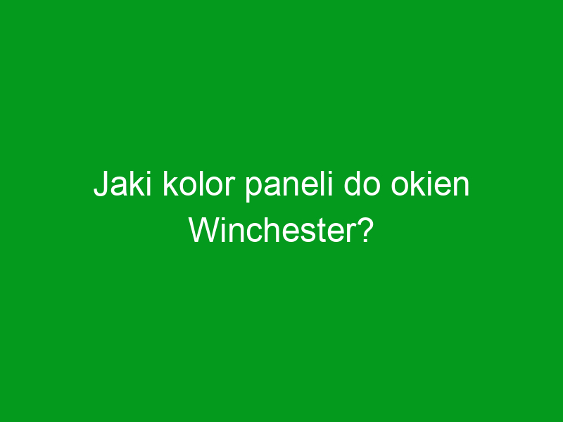 Jaki kolor paneli do okien Winchester?