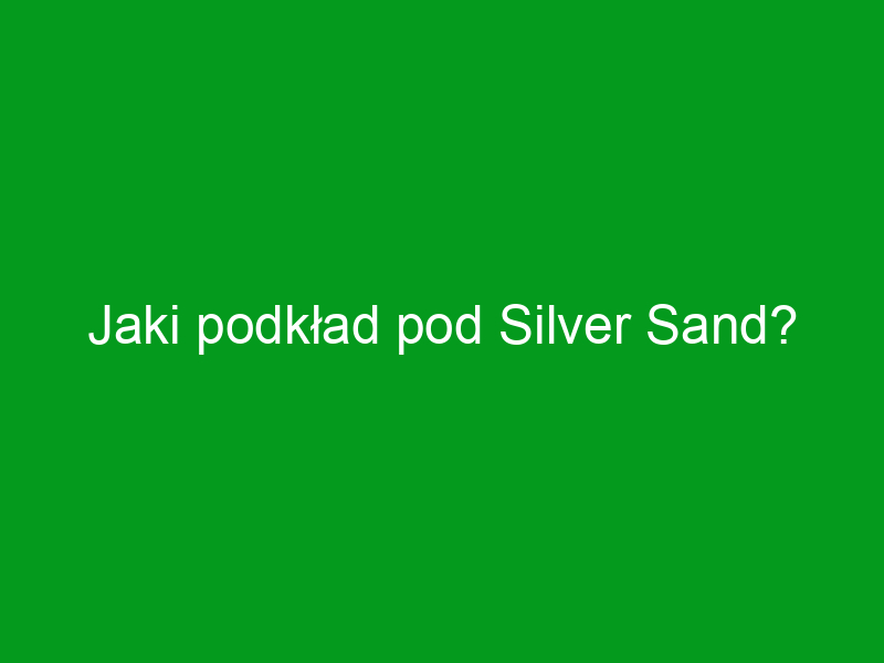 Jaki podkład pod Silver Sand?